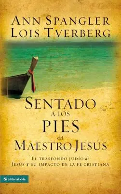 Sentado a Los Pies del Maestro Jess: El Trasfondo Judo de Jess Y Su Impacto En La Fe Cristiana