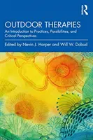 Terapie na świeżym powietrzu: Wprowadzenie do praktyk, możliwości i krytycznych perspektyw - Outdoor Therapies: An Introduction to Practices, Possibilities, and Critical Perspectives