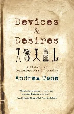 Urządzenia i pragnienia: Historia środków antykoncepcyjnych w Ameryce - Devices and Desires: A History of Contraceptives in America