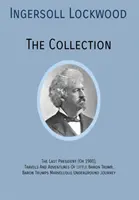 INGERSOLL LOCKWOOD The Collection: The Last President (Or 1900), Podróże i przygody małego barona Trumpa, Baron Trump? Marvellous Underground Jo - INGERSOLL LOCKWOOD The Collection: The Last President (Or 1900), Travels And Adventures Of Little Baron Trump, Baron Trumps? Marvellous Underground Jo