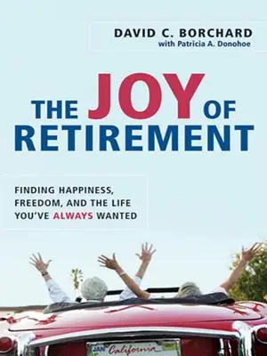 Radość emerytury: Odnalezienie szczęścia, wolności i życia, jakiego zawsze pragnąłeś - The Joy of Retirement: Finding Happiness, Freedom, and the Life You've Always Wanted