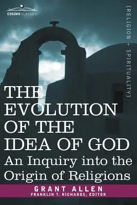 Ewolucja idei Boga: Dochodzenie w sprawie pochodzenia religii - The Evolution of the Idea of God: An Inquiry Into the Origin of Religions