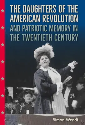 Córki rewolucji amerykańskiej i pamięć patriotyczna w XX wieku - The Daughters of the American Revolution and Patriotic Memory in the Twentieth Century