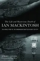 Życie i tajemnicza śmierć Iana Mackintosha: Wewnętrzna historia szpiegów i najlepszego szpiega telewizyjnego - The Life and Mysterious Death of Ian Mackintosh: The Inside Story of the Sandbaggers and Television's Top Spy