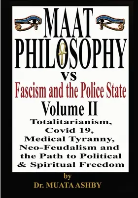 Filozofia Maat a faszyzm i państwo policyjne, tom 2 - Maat Philosophy Versus Fascism and the Police State Vol. 2