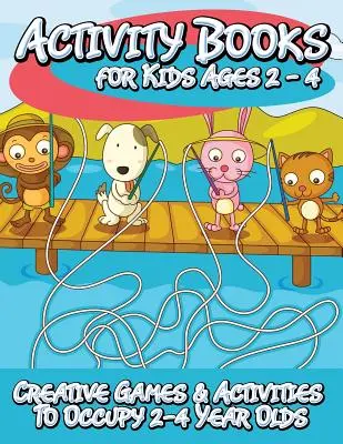 Activity Books for Kids 2 - 4 (Kreatywne gry i zabawy dla dzieci w wieku 2-4 lat) - Activity Books for Kids 2 - 4 (Creative Games & Activities to Occupy 2-4 Year Olds)