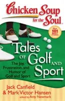 Chicken Soup for the Soul: Opowieści o golfie i sporcie: Radość, frustracja i humor golfa i sportu - Chicken Soup for the Soul: Tales of Golf and Sport: The Joy, Frustration, and Humor of Golf and Sport