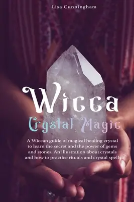 Wicca Crystal Magic: Wiccański przewodnik po magicznym uzdrawianiu, aby poznać sekrety i moc klejnotów i kamieni; Podstawowa ilustracja ab - Wicca Crystal Magic: A Wiccan Guide of Magical Healing to Learn the Secrets and the Power of Gems and Stones; A Fundamental Illustration ab