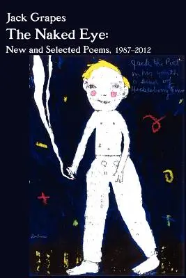 The Naked Eye: Nowe i wybrane wiersze, 1987-2012 2nd Ed. - The Naked Eye: New and Selected Poems, 1987-2012 2nd Ed.