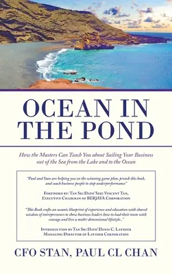 Ocean w stawie: Jak mistrzowie mogą nauczyć cię żeglowania po morzu z jeziora na ocean - Ocean in the Pond: How the Masters Can Teach You About Sailing Your Business out of the Sea from the Lake and to the Ocean