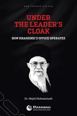 Pod płaszczem przywódcy: Jak działa biuro Chameneiego - Under the Leader's Cloak: How Khamenei's Office Operates