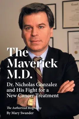 The Maverick M.D. - Dr Nicholas Gonzalez i jego walka o nową metodę leczenia raka