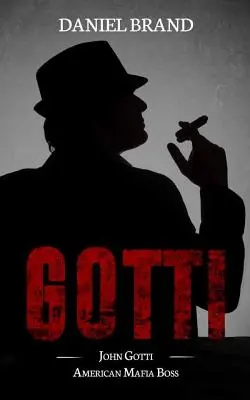 Gotti: John Gotti - amerykański boss mafijny - Gotti: John Gotti American Mafia Boss