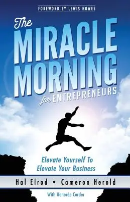 Cudowny poranek dla przedsiębiorców: Podnieś swoje JA, aby podnieść swój BIZNES - The Miracle Morning for Entrepreneurs: Elevate Your SELF to Elevate Your BUSINESS