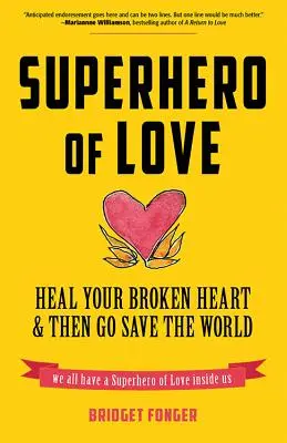 Superhero of Love: Heal Your Broken Heart & Then Go Save the World (książka o lęku, leczeniu złamanego serca i dla fanów It's Called a Br - Superhero of Love: Heal Your Broken Heart & Then Go Save the World (Book on Anxiety, Healing Heartbreak, and for Fans of It's Called a Br