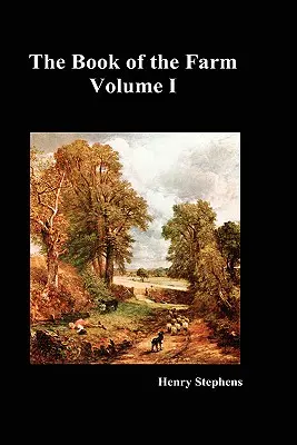 Księga farmy. Tom I. (oprawa twarda) - The Book of the Farm. Volume I. (Hardcover)