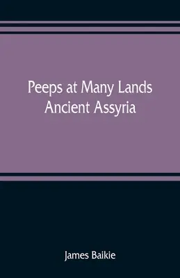 Podglądając wiele krain: Starożytna Asyria - Peeps at Many Lands: Ancient Assyria
