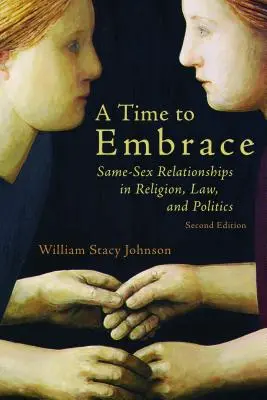 Time to Embrace: Związki osób tej samej płci w religii, prawie i polityce, wydanie 2 (poprawione) - Time to Embrace: Same-Sex Relationships in Religion, Law, and Politics, 2nd Edition (Revised)