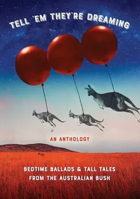 Powiedz im, że śnią: Ballady na dobranoc i opowieści z australijskiego buszu - Tell 'em They're Dreaming: Bedtime Ballads and Tall Tales from the Australian Bush