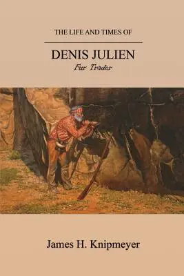 Życie i czasy Denisa Juliena: handlarza futrami - The Life and Times of Denis Julien: Fur Trader