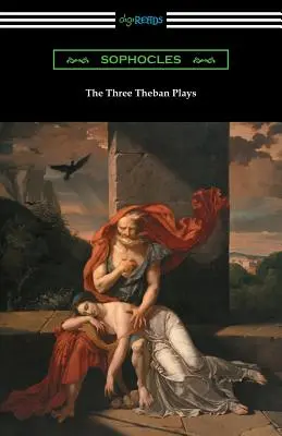 Trzy sztuki tebańskie: Antygona, Król Edyp i Edyp w Kolonie - The Three Theban Plays: Antigone, Oedipus the King, and Oedipus at Colonus