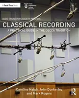 Nagrywanie muzyki klasycznej: Praktyczny przewodnik po tradycji wytwórni Decca - Classical Recording: A Practical Guide in the Decca Tradition