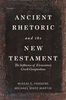 Starożytna retoryka i Nowy Testament: Wpływ elementarnej kompozycji greckiej - Ancient Rhetoric and the New Testament: The Influence of Elementary Greek Composition
