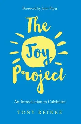 Projekt Radość: Wprowadzenie do kalwinizmu (z przewodnikiem do studiowania) - The Joy Project: An Introduction to Calvinism (with Study Guide)