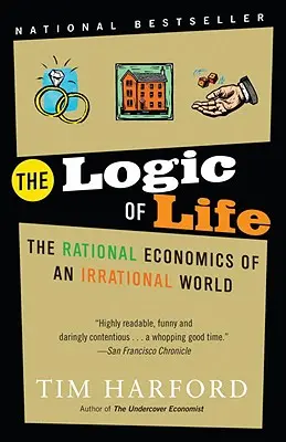 Logika życia: Racjonalna ekonomia irracjonalnego świata - The Logic of Life: The Rational Economics of an Irrational World