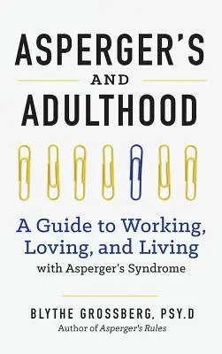 Aspergers i dorosłość: Przewodnik po pracy, miłości i życiu z zespołem Aspergera - Aspergers and Adulthood: A Guide to Working, Loving, and Living with Aspergers Syndrome