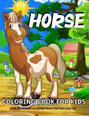Kolorowanka Koń dla dzieci: Zabawna kolorowanka z końmi dla dzieci w wieku 4-8 latKolorowanka z końmi i kucykami dla dziewczynek i chłopców - Horse Coloring Book For Kids: Fun Horses Coloring Book For Kids Ages 4-8Horses And Ponies Coloring Book For Girls And Boys