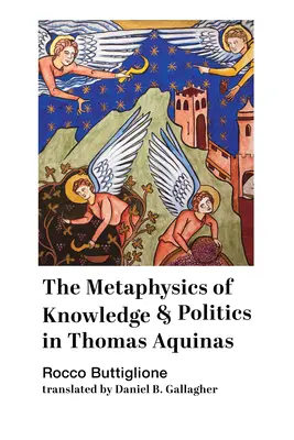 Metafizyka wiedzy i polityki u Tomasza z Akwinu - The Metaphysics of Knowledge and Politics in Thomas Aquinas