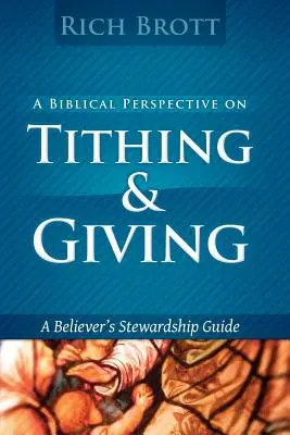 Biblijna perspektywa dziesięciny i dawania: Przewodnik po zarządzaniu dla wierzących - A Biblical Perspective on Tithing & Giving: A Believer's Stewardship Guide