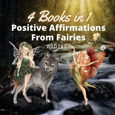 Pozytywne afirmacje od wróżek: 4 książki w 1 - Positive Affirmations From Fairies: 4 Books in 1