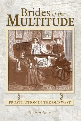 Brides of the Multitude - Prostytucja na Starym Zachodzie - Brides of the Multitude - Prostitution in the Old West