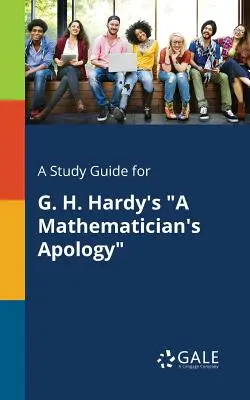 A Study Guide for G.H. Hardy's a Mathematician's Apology (Przewodnik po przeprosinach matematyka) - A Study Guide for G. H. Hardy's a Mathematician's Apology