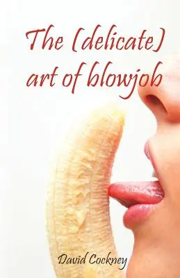 (Delikatna) sztuka robienia loda - The (delicate) art of blowjob