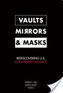 Krypty, lustra i maski: Odkrywając na nowo amerykański kontrwywiad - Vaults, Mirrors, and Masks: Rediscovering U.S. Counterintelligence