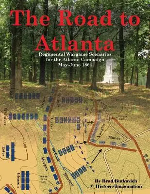 Droga do Atlanty: Regimental Wargame Scenarios for the Atlanta Campaign: Maj-czerwiec 1864 r. - The Road to Atlanta: Regimental Wargame Scenarios for the Atlanta Campaign May-June 1864