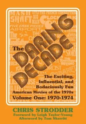 The Daring Decade [Volume One, 1970-1974]: Ekscytujące, wpływowe i beztrosko zabawne amerykańskie filmy z lat 70. XX wieku - The Daring Decade [Volume One, 1970-1974]: The Exciting, Influential, and Bodaciously Fun American Movies of the 1970s