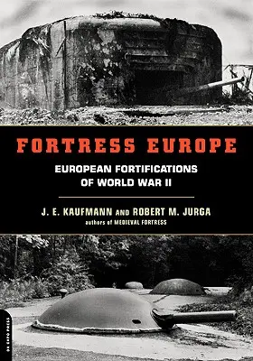 Twierdza Europa: Europejskie fortyfikacje II wojny światowej - Fortress Europe: European Fortifications of World War II