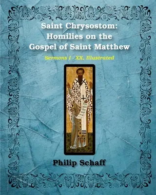 Święty Chryzostom: Homilie na Ewangelię św. Mateusza (Homilie I-XX) - Saint Chrysostom: Homilies on the Gospel of Saint Matthew (Homilies I-XX)