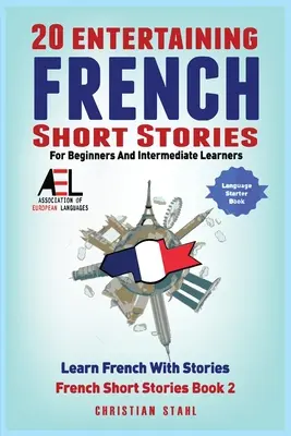 20 zabawnych francuskich opowiadań dla początkujących i średnio zaawansowanych ucz się francuskiego z opowiadaniami - 20 Entertaining French Short Stories for Beginners and Intermediate Learners Learn French With Stories