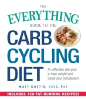 The Everything Guide to the Carb Cycling Diet: Skuteczny plan dietetyczny pozwalający schudnąć i przyspieszyć metabolizm - The Everything Guide to the Carb Cycling Diet: An Effective Diet Plan to Lose Weight and Boost Your Metabolism