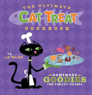 Najlepsza książka kucharska dla kotów: Domowe smakołyki dla wybrednych kotów - The Ultimate Cat Treat Cookbook: Homemade Goodies for Finicky Felines