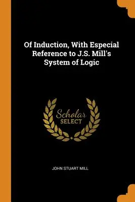 O indukcji, ze szczególnym uwzględnieniem systemu logiki J.S. Milla - Of Induction, with Especial Reference to J.S. Mill's System of Logic