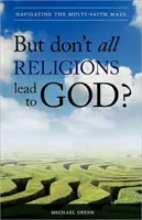 Czy nie wszystkie religie prowadzą do Boga? Poruszanie się po labiryncie wielu religii - But Don't All Religions Lead to God?: Navigating the Multi-Faith Maze