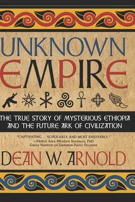 Nieznane imperium: Prawdziwa historia tajemniczej Etiopii i przyszłej arki cywilizacji - Unknown Empire: The True Story of Mysterious Ethiopia and the Future Ark of Civilization