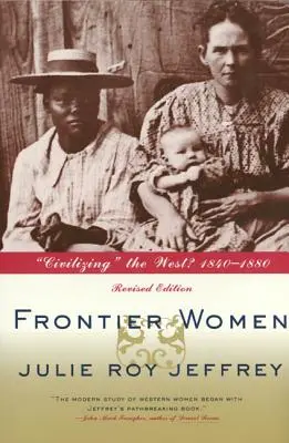 Kobiety na granicy: Civilizing the West? 1840-1880 (wydanie poprawione) - Frontier Women: Civilizing the West? 1840-1880 (Revised Edition)