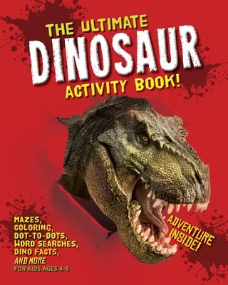 The Ultimate Dinosaur Activity Book: Labirynty, kolorowanie, od kropki do kropki, wyszukiwanie słów, fakty o dinozaurach i nie tylko dla dzieci w wieku 4-8 lat - The Ultimate Dinosaur Activity Book: Mazes, Coloring, Dot-to-Dots, Word Searches, Dino Facts and More for Kids Ages 4-8